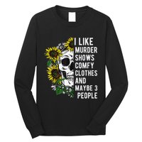 I Like Murder Shows Comfy Clothes And Maybe 3 People Long Sleeve Shirt