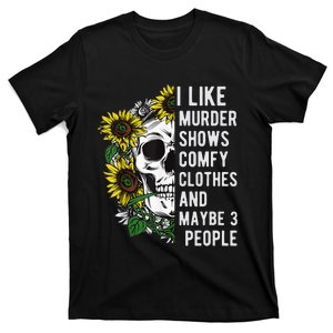 I Like Murder Shows Comfy Clothes And Maybe 3 People T-Shirt