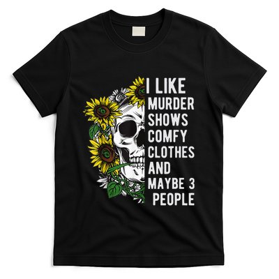 I Like Murder Shows Comfy Clothes And Maybe 3 People T-Shirt