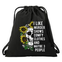 I Like Murder Shows Comfy Clothes And Maybe 3 People Drawstring Bag