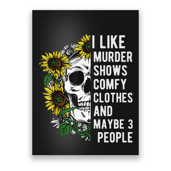 I Like Murder Shows Comfy Clothes And Maybe 3 People Poster