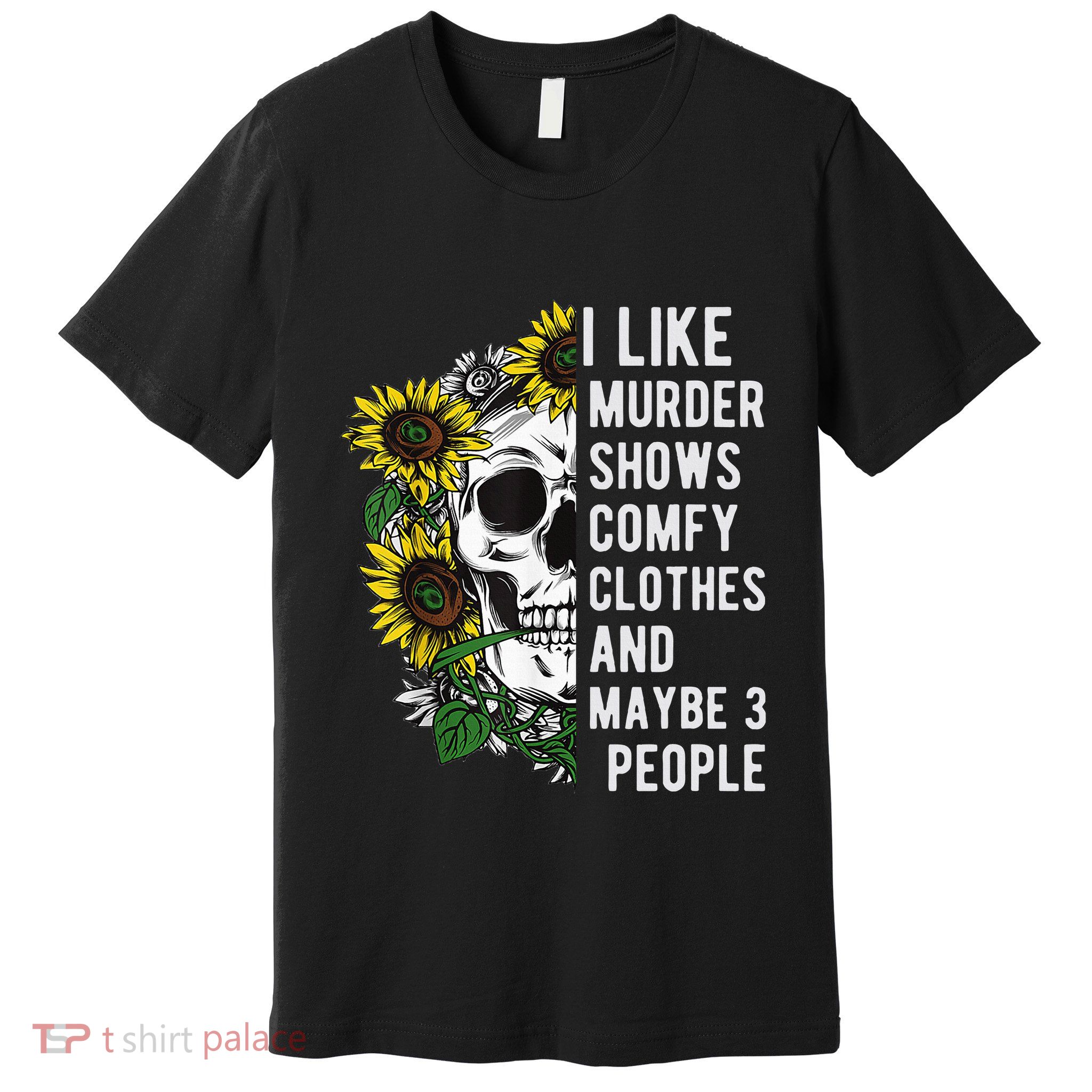 I Like Murder Shows Comfy Clothes And Maybe 3 People Premium T-Shirt