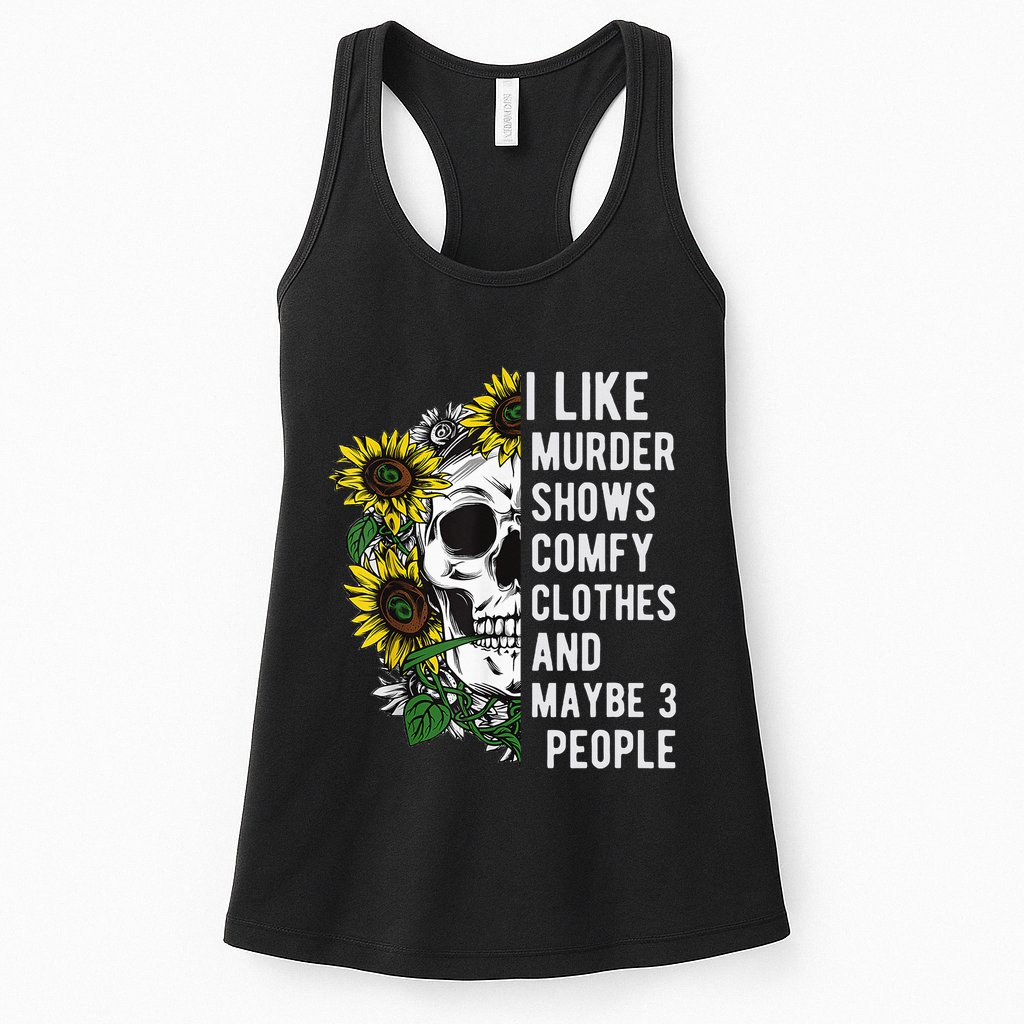 I Like Murder Shows Comfy Clothes And Maybe 3 People Womens Tank Top