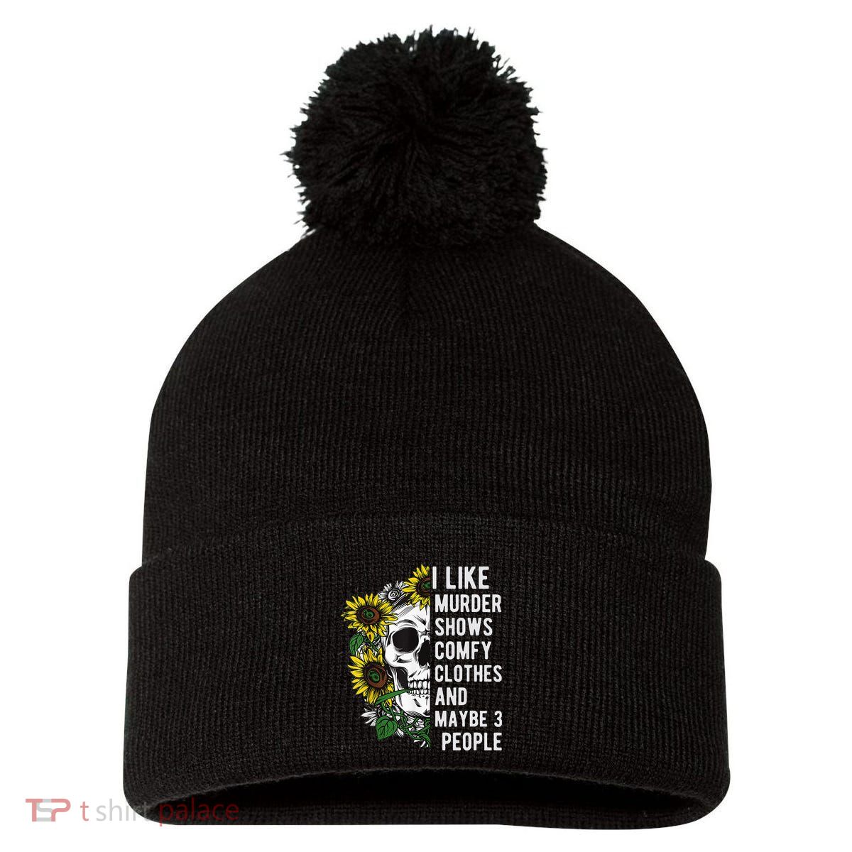 I Like Murder Shows Comfy Clothes And Maybe 3 People Pom Pom 12in Knit Beanie