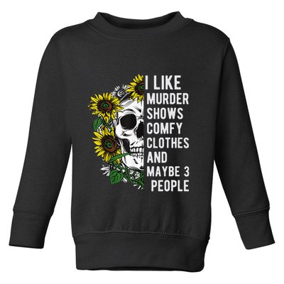 I Like Murder Shows Comfy Clothes And Maybe 3 People Toddler Sweatshirt