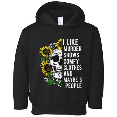 I Like Murder Shows Comfy Clothes And Maybe 3 People Toddler Hoodie