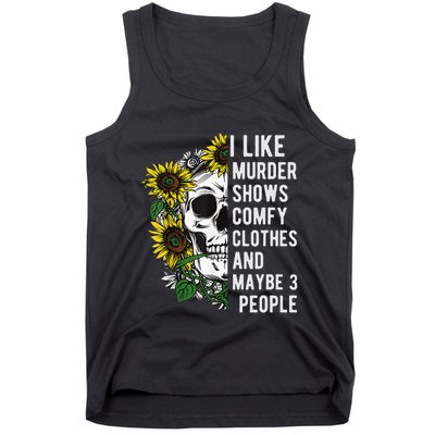 I Like Murder Shows Comfy Clothes And Maybe 3 People Tank Top