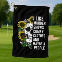 I Like Murder Shows Comfy Clothes And Maybe 3 People Golf Towel