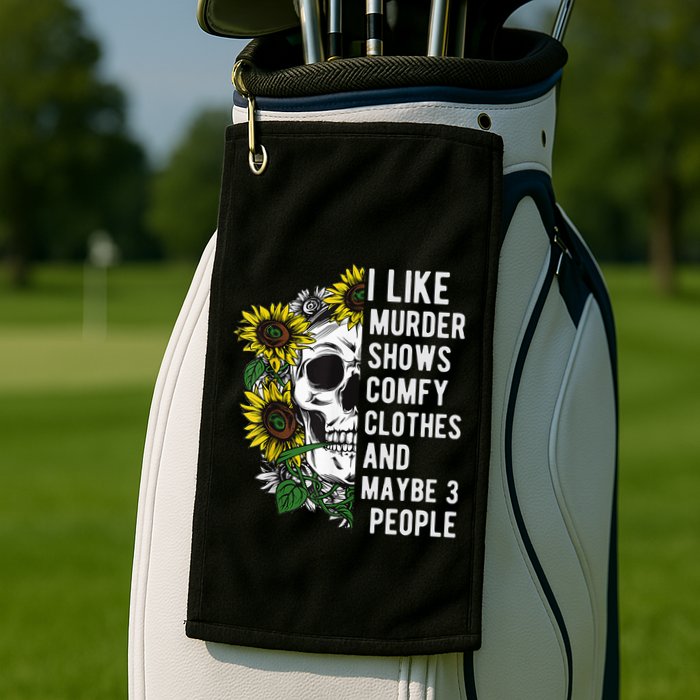 I Like Murder Shows Comfy Clothes And Maybe 3 People Golf Towel