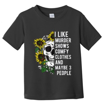 I Like Murder Shows Comfy Clothes And Maybe 3 People Toddler T-Shirt