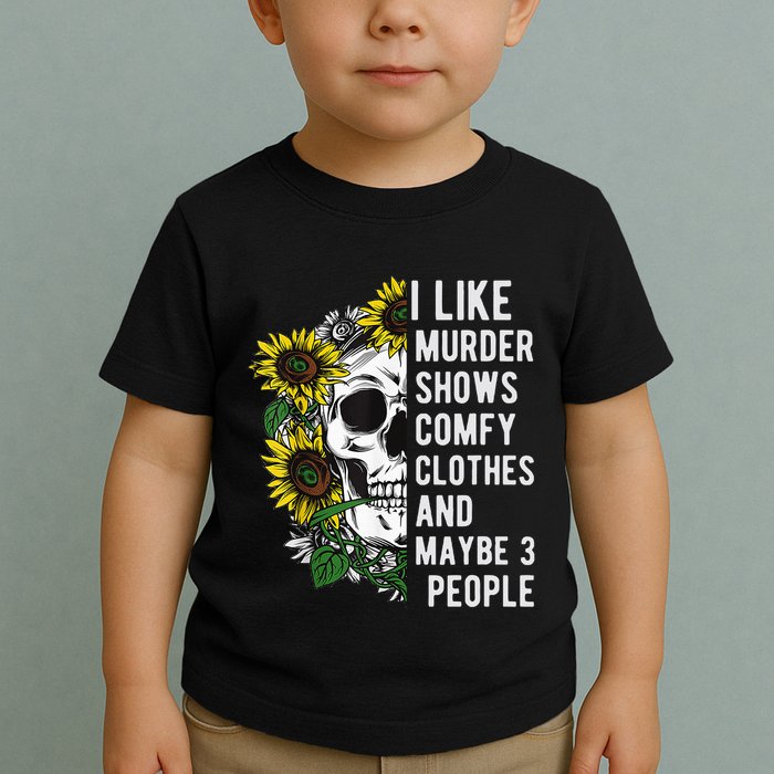 I Like Murder Shows Comfy Clothes And Maybe 3 People Toddler T-Shirt