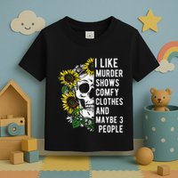 I Like Murder Shows Comfy Clothes And Maybe 3 People Toddler T-Shirt