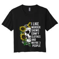 I Like Murder Shows Comfy Clothes And Maybe 3 People Women's Crop Top Tee