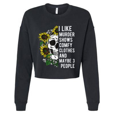 I Like Murder Shows Comfy Clothes And Maybe 3 People Cropped Pullover Crew