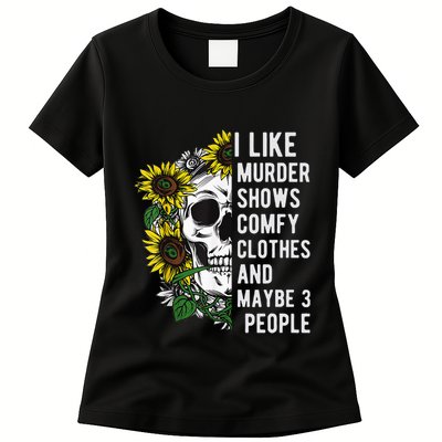I Like Murder Shows Comfy Clothes And Maybe 3 People Womens T-Shirt