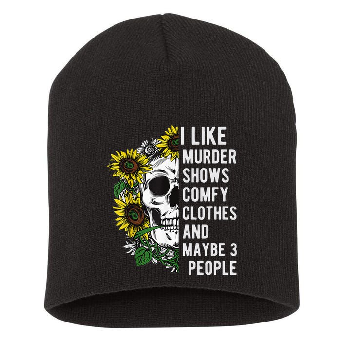 I Like Murder Shows Comfy Clothes And Maybe 3 People Short Acrylic Beanie