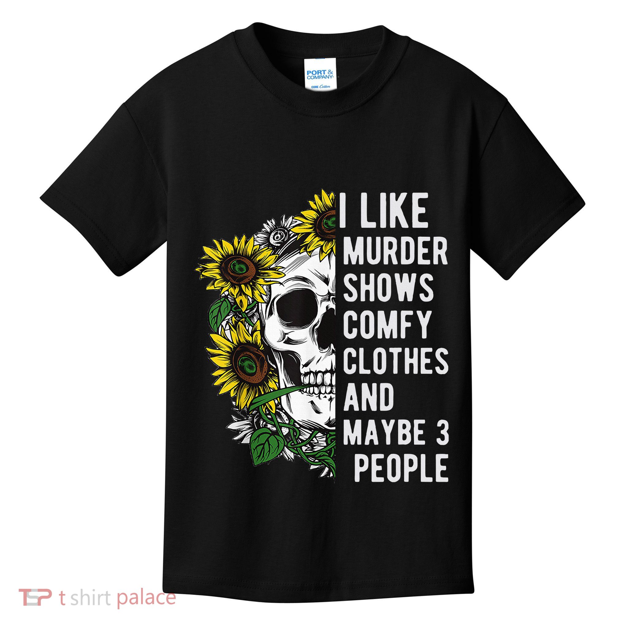 I Like Murder Shows Comfy Clothes And Maybe 3 People Kids T-Shirt