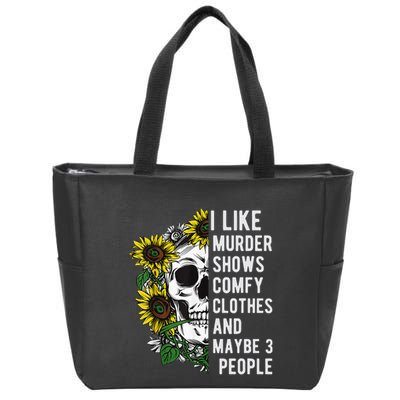 I Like Murder Shows Comfy Clothes And Maybe 3 People Zip Tote Bag