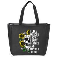 I Like Murder Shows Comfy Clothes And Maybe 3 People Zip Tote Bag