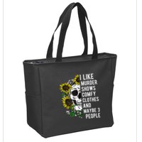 I Like Murder Shows Comfy Clothes And Maybe 3 People Zip Tote Bag