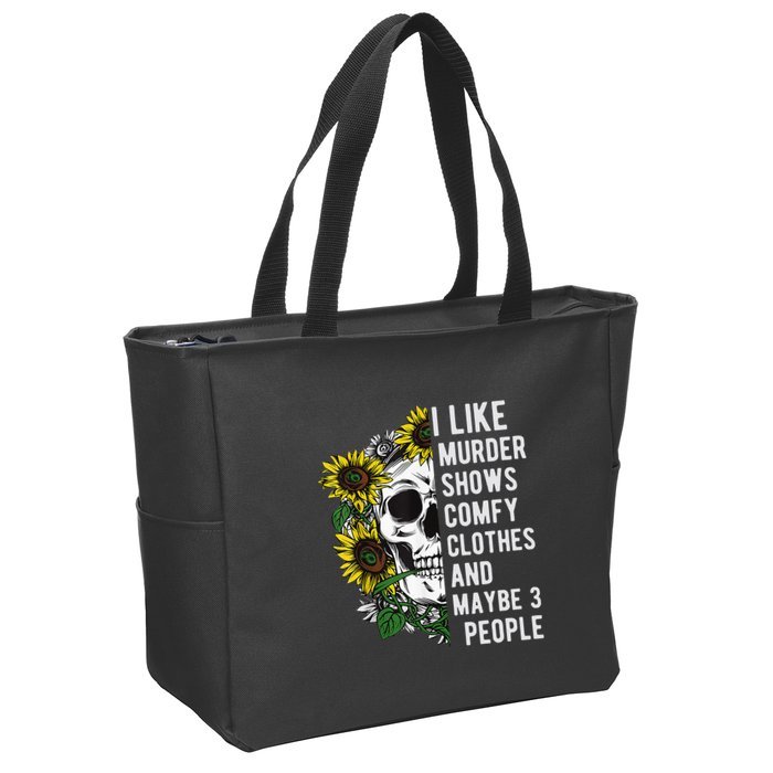 I Like Murder Shows Comfy Clothes And Maybe 3 People Zip Tote Bag