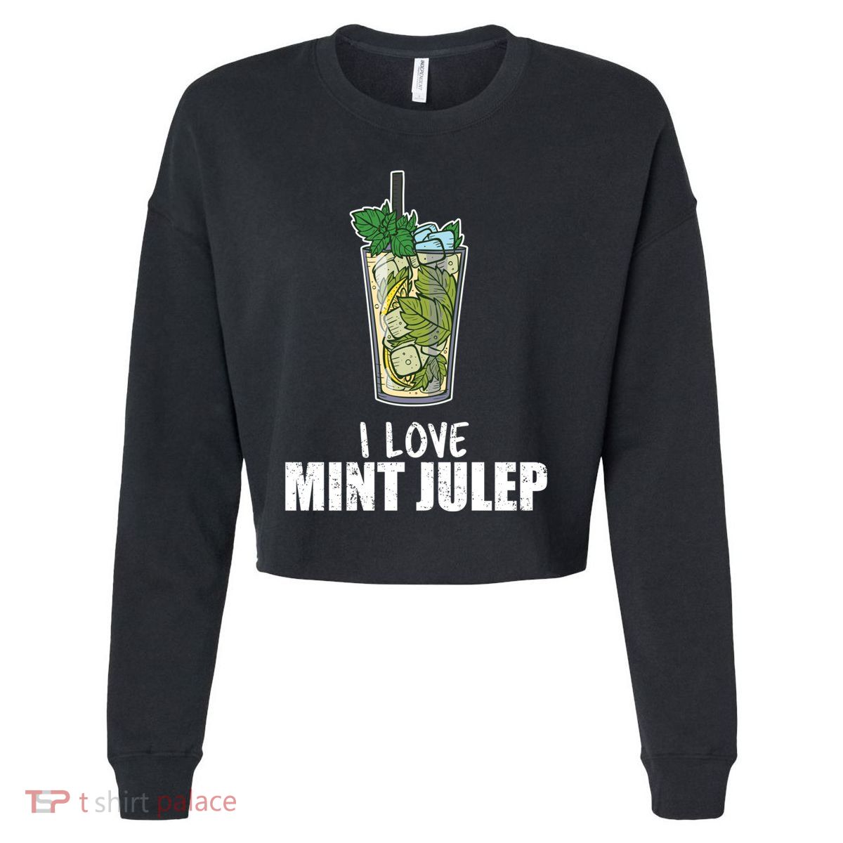 I Love Mint Julep Cocktail Alcohol Lover Cool Gift Cropped Pullover Crew