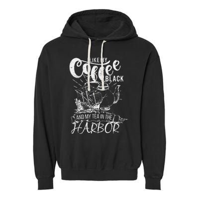 I Like My Coffee Black And My Tea In The Harbor Patriotic Garment-Dyed Fleece Hoodie