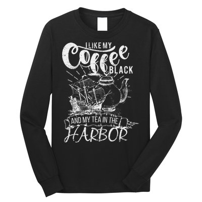 I Like My Coffee Black And My Tea In The Harbor Patriotic Long Sleeve Shirt