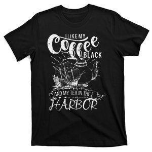 I Like My Coffee Black And My Tea In The Harbor Patriotic T-Shirt