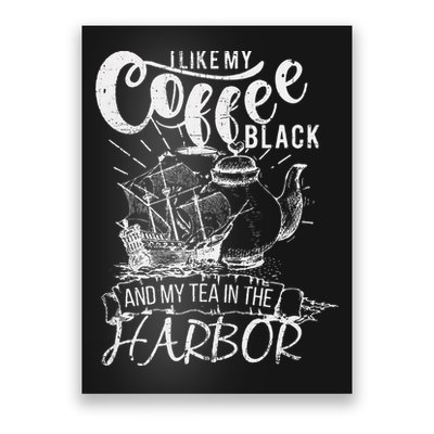 I Like My Coffee Black And My Tea In The Harbor Patriotic Poster