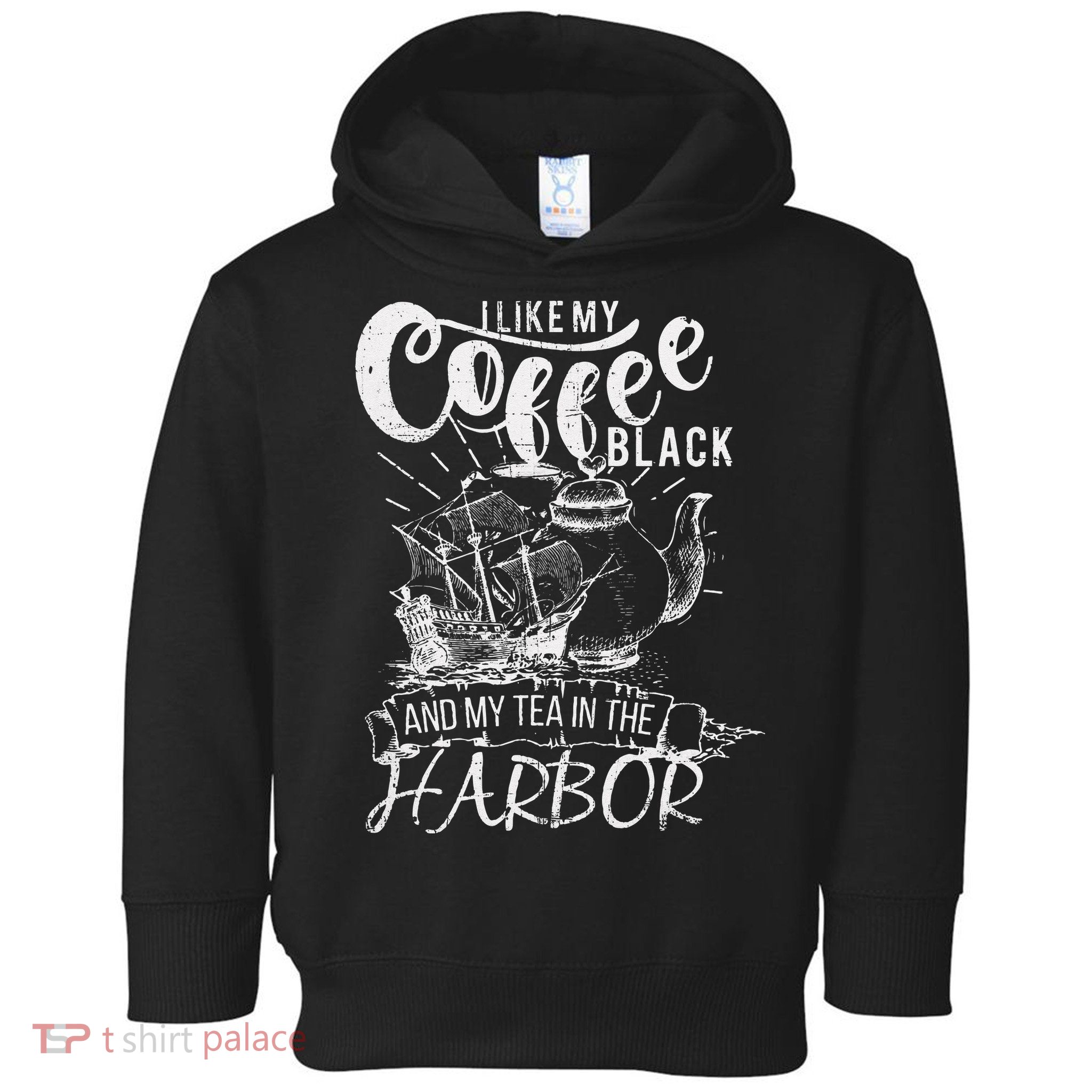I Like My Coffee Black And My Tea In The Harbor Patriotic Toddler Hoodie