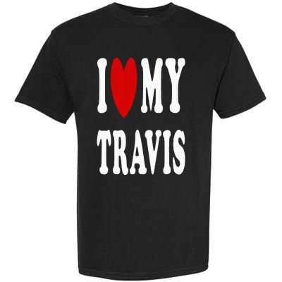 I Love My Travis I Heart My Travis Garment-Dyed Heavyweight T-Shirt