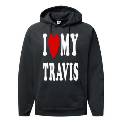 I Love My Travis I Heart My Travis Performance Fleece Hoodie