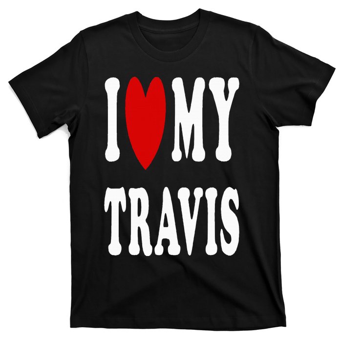 I Love My Travis I Heart My Travis T-Shirt