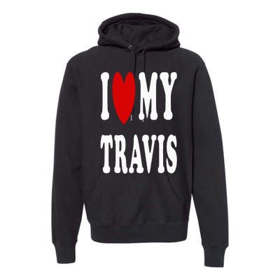 I Love My Travis I Heart My Travis Premium Hoodie