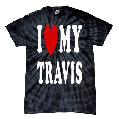 I Love My Travis I Heart My Travis Tie-Dye T-Shirt