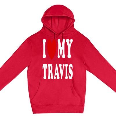 I Love My Travis I Heart My Travis Premium Pullover Hoodie