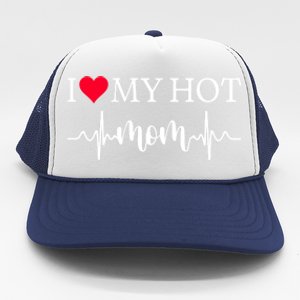 I Love My Hot Mom Gift I Heart Mom Love Mom Gift Trucker Hat