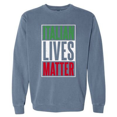 Italian Lives Matter Proud Italian Gift Garment-Dyed Sweatshirt