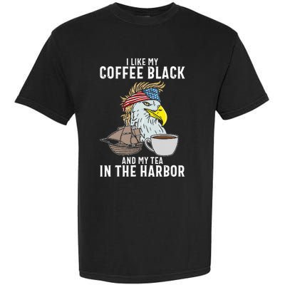 I Like My Coffee Black And My Tea In The Harbor Patriotic Garment-Dyed Heavyweight T-Shirt