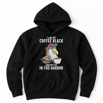 I Like My Coffee Black And My Tea In The Harbor Patriotic Hoodie