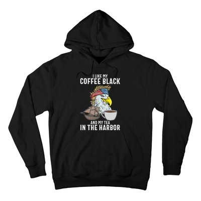 I Like My Coffee Black And My Tea In The Harbor Patriotic Hoodie