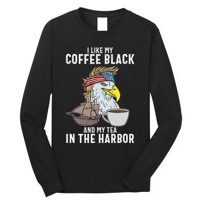 I Like My Coffee Black And My Tea In The Harbor Patriotic Long Sleeve Shirt