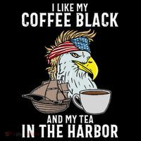 I Like My Coffee Black And My Tea In The Harbor Patriotic Sweatshirt