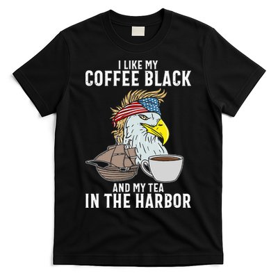 I Like My Coffee Black And My Tea In The Harbor Patriotic T-Shirt