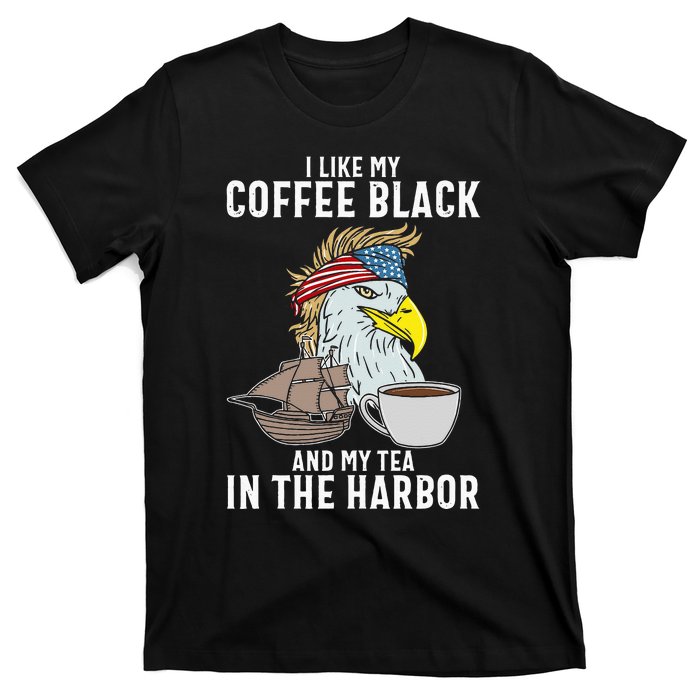 I Like My Coffee Black And My Tea In The Harbor Patriotic T-Shirt