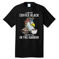 I Like My Coffee Black And My Tea In The Harbor Patriotic Tall T-Shirt