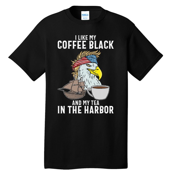 I Like My Coffee Black And My Tea In The Harbor Patriotic Tall T-Shirt