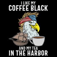 I Like My Coffee Black And My Tea In The Harbor Patriotic Button