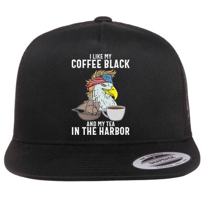I Like My Coffee Black And My Tea In The Harbor Patriotic Flatbill Hat